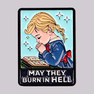 “May They Burn in Hell” Funny Praying Girl Enamel Pin – Dark Humor Sarcastic Lap